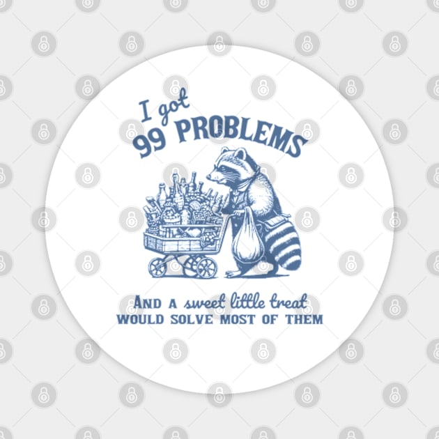 I Got 99 Problems, And A Sweet Little Treat Would Solve Racoon Silly Meme Magnet by JanaeLarson